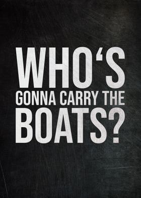 Whos Gonna Carry The Boats